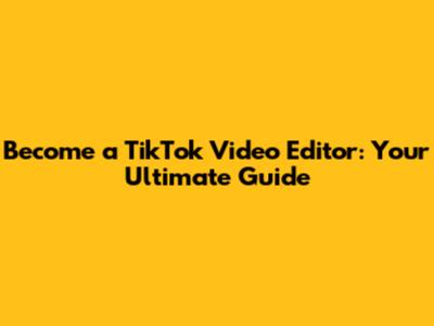 **Become a TikTok Video Editor: Your Ultimate Guide**