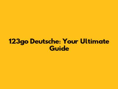 123go Deutsche: Your Ultimate Guide