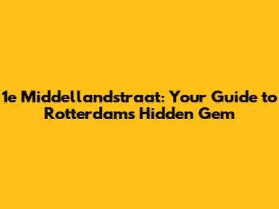 1e Middellandstraat: Your Guide to Rotterdam's Hidden Gem