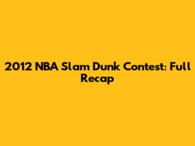 2012 NBA Slam Dunk Contest: Full Recap