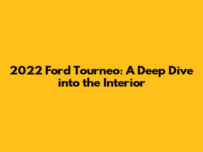 2022 Ford Tourneo: A Deep Dive into the Interior