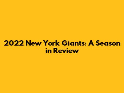 2022 New York Giants: A Season in Review