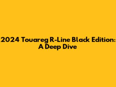 2024 Touareg R-Line Black Edition: A Deep Dive