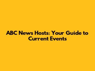 ABC News Hosts: Your Guide to Current Events