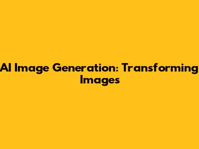 AI Image Generation: Transforming Images