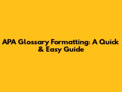APA Glossary Formatting: A Quick & Easy Guide