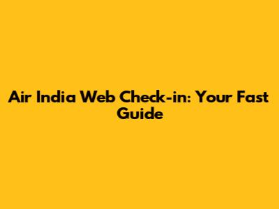 Air India Web Check-in: Your Fast Guide