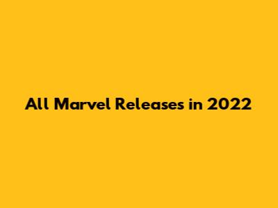 All Marvel Releases in 2022