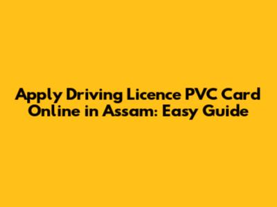 Apply Driving Licence PVC Card Online in Assam: Easy Guide