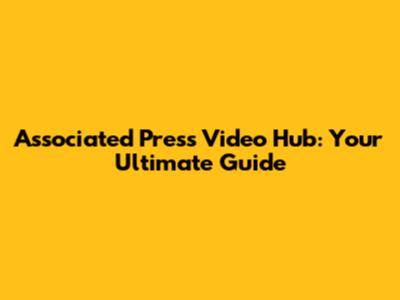 Associated Press Video Hub: Your Ultimate Guide