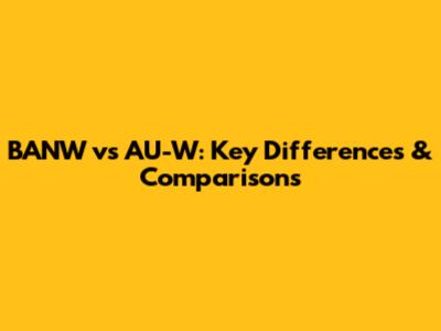 BANW vs AU-W: Key Differences & Comparisons