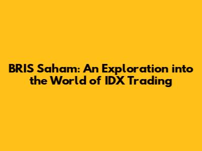 BRIS Saham: An Exploration into the World of IDX Trading