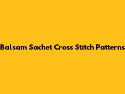 Balsam Sachet Cross Stitch Patterns