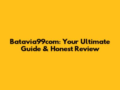 Batavia99com: Your Ultimate Guide & Honest Review