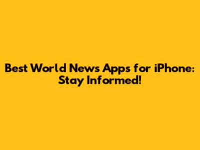 Best World News Apps for iPhone: Stay Informed!