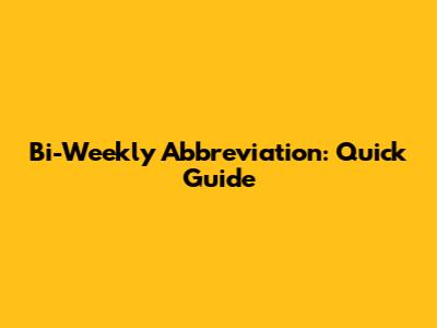 Bi-Weekly Abbreviation: Quick Guide