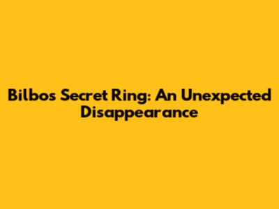 Bilbo's Secret Ring: An Unexpected Disappearance