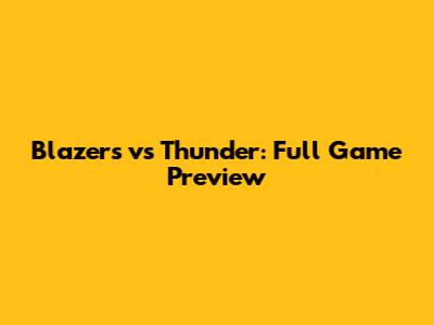 Blazers vs Thunder: Full Game Preview