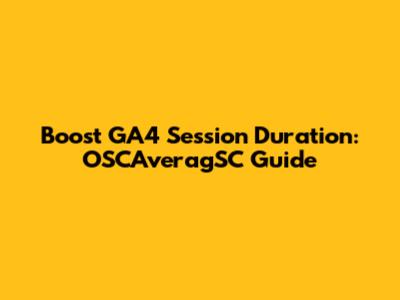Boost GA4 Session Duration: OSCAveragSC Guide