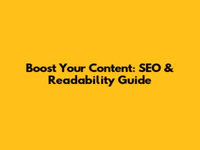 Boost Your Content: SEO & Readability Guide