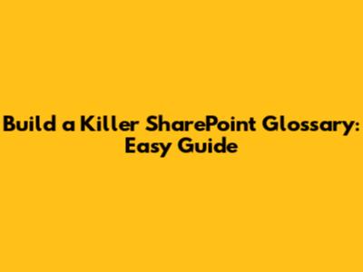 Build a Killer SharePoint Glossary: Easy Guide