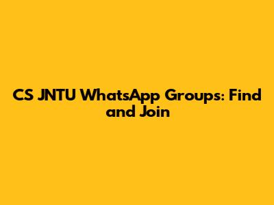 CS JNTU WhatsApp Groups: Find and Join