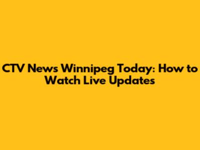 CTV News Winnipeg Today: How to Watch Live Updates