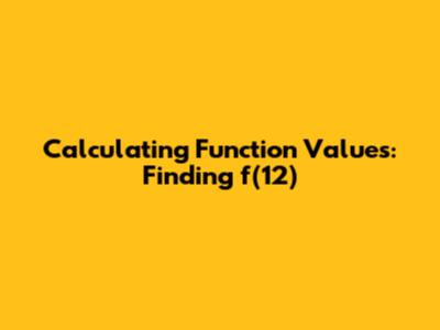 Calculating Function Values: Finding f(12)