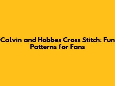 Calvin and Hobbes Cross Stitch: Fun Patterns for Fans