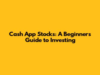 Cash App Stocks: A Beginner's Guide to Investing
