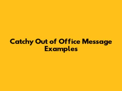 Catchy Out of Office Message Examples
