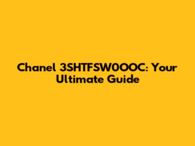Chanel 3SHTFSW0OOC: Your Ultimate Guide