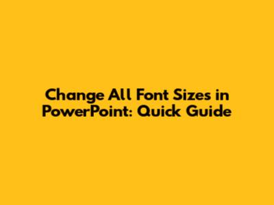 Change All Font Sizes in PowerPoint: Quick Guide