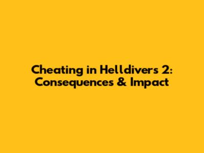 Cheating in Helldivers 2: Consequences & Impact