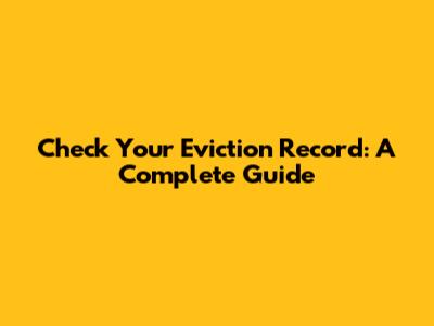 Check Your Eviction Record: A Complete Guide