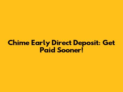 Chime Early Direct Deposit: Get Paid Sooner!