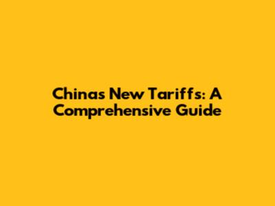 China's New Tariffs: A Comprehensive Guide