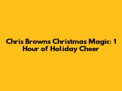 Chris Brown's Christmas Magic: 1 Hour of Holiday Cheer