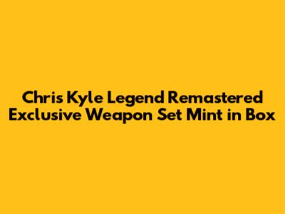 Chris Kyle Legend Remastered Exclusive Weapon Set Mint in Box