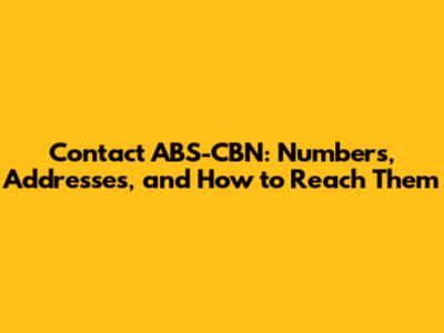 Contact ABS-CBN: Numbers, Addresses, and How to Reach Them