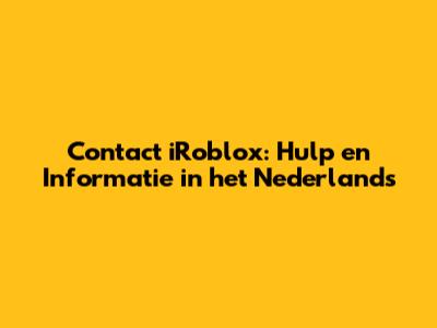 Contact iRoblox: Hulp en Informatie in het Nederlands