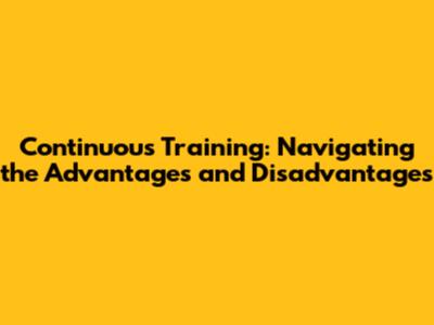 Continuous Training: Navigating the Advantages and Disadvantages