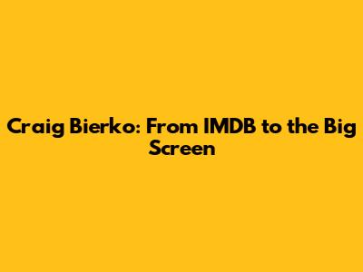 Craig Bierko: From IMDB to the Big Screen