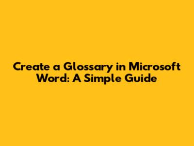 Create a Glossary in Microsoft Word: A Simple Guide