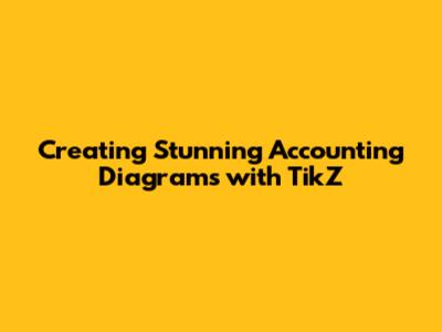 Creating Stunning Accounting Diagrams with TikZ