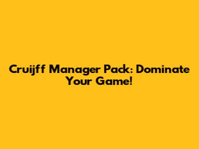 Cruijff Manager Pack: Dominate Your Game!