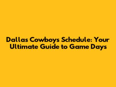 Dallas Cowboys Schedule: Your Ultimate Guide to Game Days