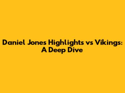 Daniel Jones Highlights vs Vikings: A Deep Dive