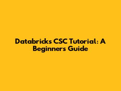 Databricks CSC Tutorial: A Beginner's Guide