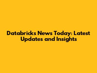 Databricks News Today: Latest Updates and Insights
